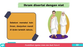 Ihram disertai dengan niat
Sebelum memakai kain
ihram, dianjurkan mandi
lil iḥrām terlebih dahulu.
 