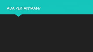 ADA PERTANYAAN?
 