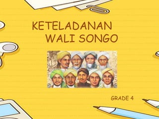 KETELADANAN
WALI SONGO
GRADE 4
 