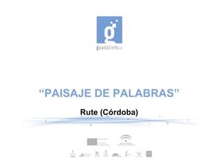 “ PAISAJE DE PALABRAS” Rute (Córdoba) ‏ 
