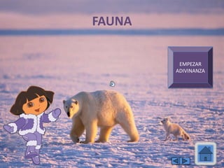 FAUNA
EMPEZAR
ADIVINANZA
 