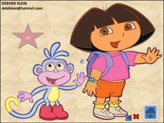 UD
DÉBORA KLEIN
debiklein@hotmail.com
 