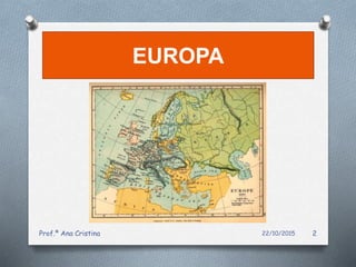 EUROPA
22/10/2015Prof.ª Ana Cristina 2
 