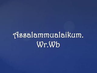 Assalammualaikum.
Wr.Wb
 