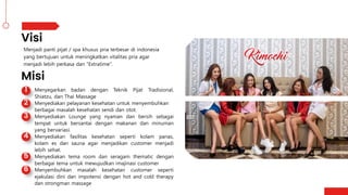 Menjadi panti pijat / spa khusus pria terbesar di indonesia
yang bertujuan untuk meningkatkan vitalitas pria agar
menjadi lebih perkasa dan “Extratime”.
.
Menyegarkan badan dengan Teknik Pijat Tradisional,
Shiatzu, dan Thai Massage
Menyediakan pelayanan kesehatan untuk menyembuhkan
berbagai masalah kesehatan sendi dan otot.
Menyediakan Lounge yang nyaman dan bersih sebagai
tempat untuk bersantai dengan makanan dan minuman
yang bervariasi.
Menyediakan fasilitas kesehatan seperti kolam panas,
kolam es dan sauna agar menjadikan customer menjadi
lebih sehat.
Menyediakan tema room dan seragam thematic dengan
berbagai tema untuk mewujudkan imajinasi customer
Menyembuhkan masalah kesehatan customer seperti
ejakulasi dini dan impotensi dengan hot and cold therapy
dan strongman massage
 