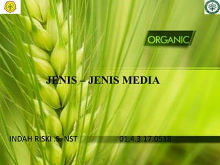 JENIS – JENIS MEDIA
INDAH RISKI .S. NST 01.4.3.17.0518
 