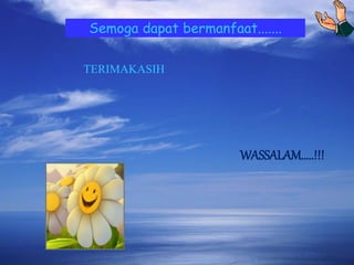 Semoga dapat bermanfaat....... 
TERIMAKASIH 
WASSALAM.....!!! 
