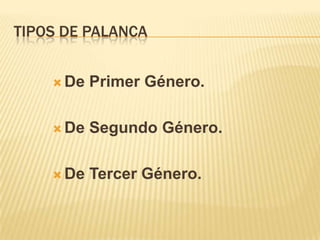 TIPOS DE PALANCADe Primer Género.De Segundo Género.De Tercer Género.