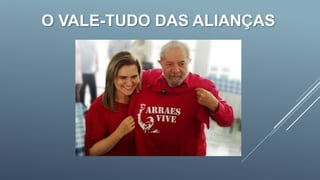 O VALE-TUDO DAS ALIANÇAS
 