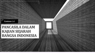 Contoso Ltd.
PANCASILA DALAM
KAJIAN SEJARAH
BANGSA INDONESIA
 