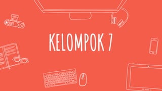 KELOMPOK 7
 