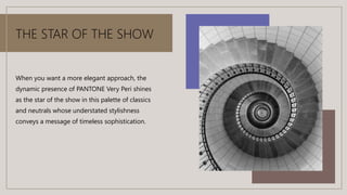 THE STAR OF THE SHOW
When you want a more elegant approach, the
dynamic presence of PANTONE Very Peri shines
as the star of the show in this palette of classics
and neutrals whose understated stylishness
conveys a message of timeless sophistication.
 
