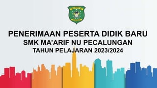 PENERIMAAN PESERTA DIDIK BARU
SMK MA’ARIF NU PECALUNGAN
TAHUN PELAJARAN 2023/2024
 