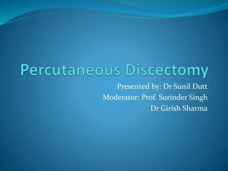 Presented by: Dr Sunil Dutt
Moderator: Prof. Surinder Singh
Dr Girish Sharma
 