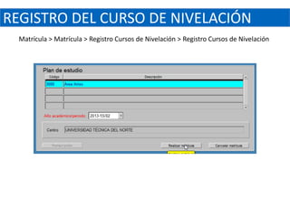 REGISTRO DEL CURSO DE NIVELACIÓN
  Matrícula > Matrícula > Registro Cursos de Nivelación > Registro Cursos de Nivelación
 