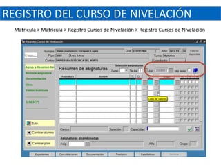 REGISTRO DEL CURSO DE NIVELACIÓN
  Matrícula > Matrícula > Registro Cursos de Nivelación > Registro Cursos de Nivelación
 