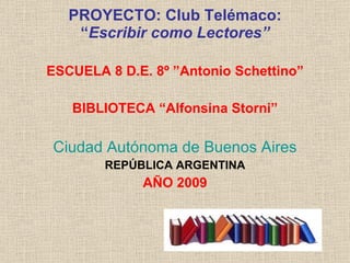 PROYECTO: Club Telémaco: “ Escribir como Lectores” ,[object Object],[object Object],[object Object],[object Object],[object Object]