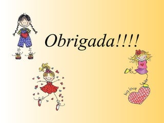 Obrigada!!!! 