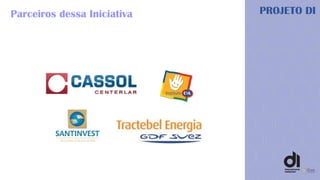 PROJETO DIParceiros dessa Iniciativa
 