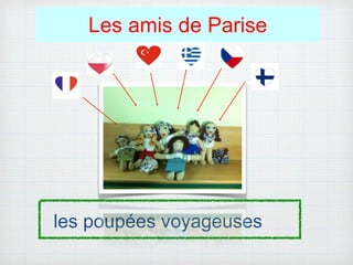 les poupées voyageuses
Les amis de Parise
 