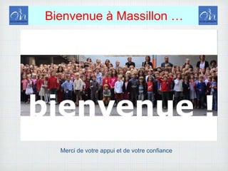 Bienvenue à Massillon …
Merci de votre appui et de votre confiance
 