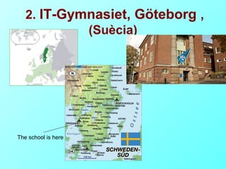 2. IT-Gymnasiet, Göteborg ,
            (Suècia)




The school is here
 