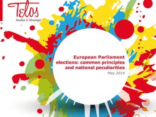 European Parliament
elections: common principles
and national peculiarities
May 2014
 