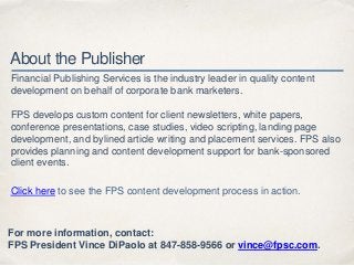 About the Publisher
For more information, contact:
FPS President Vince DiPaolo at 847-858-9566 or vince@fpsc.com.
Financia...