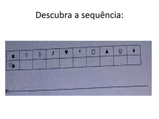Descubra a sequência:
 