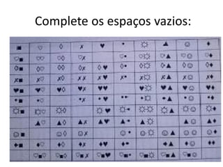Complete os espaços vazios:
 