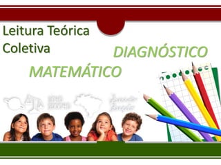 Leitura Teórica
Coletiva DIAGNÓSTICO
MATEMÁTICO
 