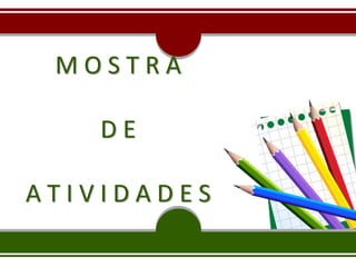 M O S T R A
D E
A T I V I D A D E S
 