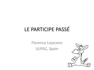 LE PARTICIPE PASSÉ 
Florence Lojacono 
ULPGC, Spain 
 