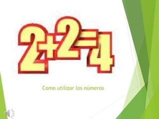 Como utilizar los números
 