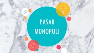 PASAR
MONOPOLI
 
