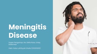 Meningitis
Disease
Dosen Pengampu: Ns. Defia Roza, S.Kep,
M.Biomed
Oleh: Fatia Luthfiyyah Shafa (233311305)
 