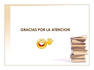 GRACIAS POR LA ATENCION 