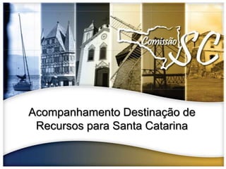 Acompanhamento Destinação de Recursos para Santa Catarina 