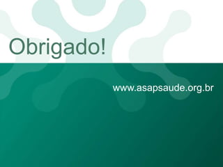 www.asapsaude.org.br
Obrigado!
 