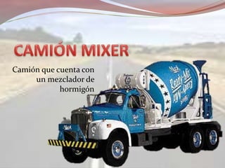 Camión que cuenta con
un mezclador de
hormigón
 