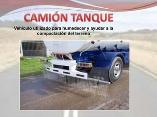 Vehículo utilizado para humedecer y ayudar a la
compactación del terreno
 