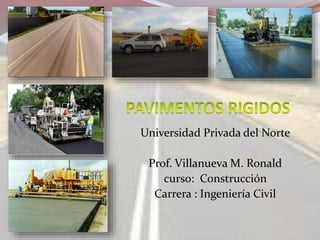 Universidad Privada del Norte
Prof. Villanueva M. Ronald
curso: Construcción
Carrera : Ingeniería Civil
 