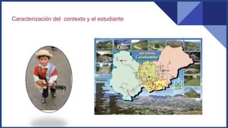 Caracterización del contexto y el estudiante