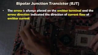 Bipolar Junction Transistor (BJT)
• The arrow is always placed on the emitter terminal and the
arrow direction indicated the direction of current flow of
emitter current
 