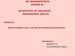 JSS MAHAVIDYAPEETA
MYSORE-04
JSS INSTITUTE OF EDUCATION
SAKALESHPURA -2021/22
 