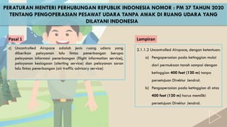 PERATURAN MENTERI PERHUBUNGAN REPUBLIK INDONESIA NOMOR : PM 37 TAHUN 2020
TENTANG PENGOPERASIAN PESAWAT UDARA TANPA AWAK D...