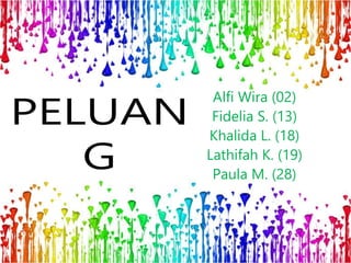 Alfi Wira (02)
Fidelia S. (13)
Khalida L. (18)
Lathifah K. (19)
Paula M. (28)
 