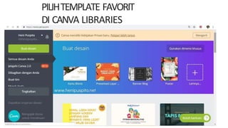 PILIHTEMPLATE FAVORIT
DI CANVA LIBRARIES
 