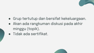 Six ideas
● Grup tertutup dan bersifat kekeluargaan.
● Akan ada rangkuman diskusi pada akhir
minggu (topik).
● Tidak ada sertiﬁkat.
 