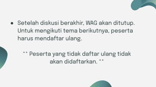 Six ideas
● Setelah diskusi berakhir, WAG akan ditutup.
Untuk mengikuti tema berikutnya, peserta
harus mendaftar ulang.
** Peserta yang tidak daftar ulang tidak
akan didaftarkan. **
 